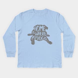 Home is where the dog is Kids Long Sleeve T-Shirt